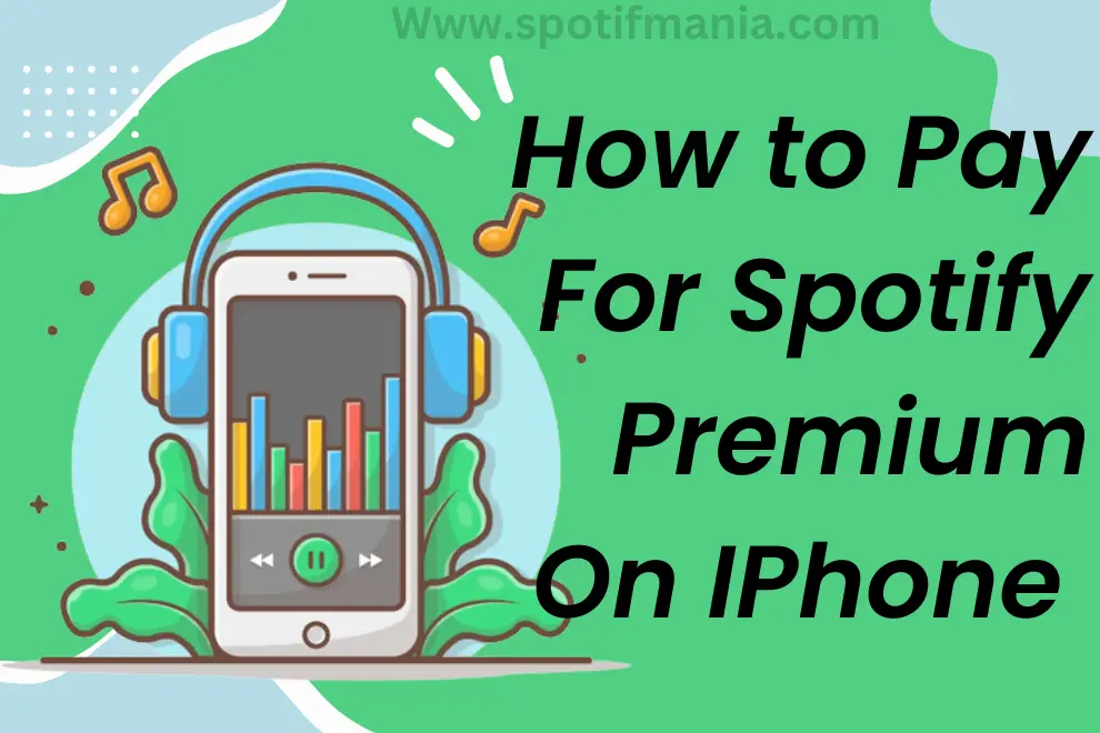 2 Ways: How To Pay For Spotify Premium On IPhone 2024?